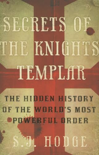 Secrets of the Knights Templar: The Hidden History of the World's Most Powerful Order