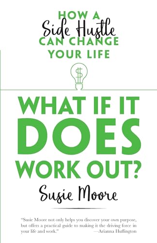 What If It Does Work Out?: How a Side Hustle Can Change Your Life