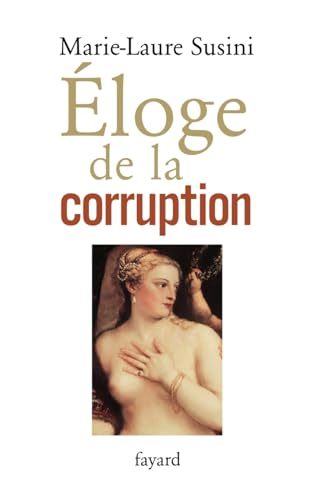 Eloge de la corruption: Les incorruptibles et leurs corrompus von FAYARD