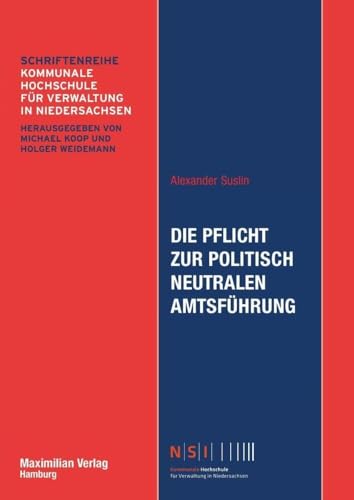 Die Pflicht zur politisch neutralen Amtsführung: Zu Inhalt und Umfang einer Grundpflicht im Staatsdienst unter besonderer Berücksichtigung der Praxis ... Äußerungen (NSI-Schriftenreihe, Band 25)