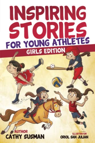 Inspiring Stories for Young Athletes: A Collection of Unbelievable Stories about Mental Toughness, Courage, Friendship, Self-Confidence (Motivational Book For Girls)