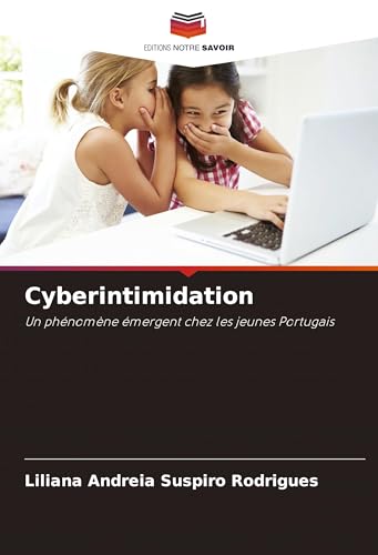 Cyberintimidation: Un phénomène émergent chez les jeunes Portugais von Editions Notre Savoir