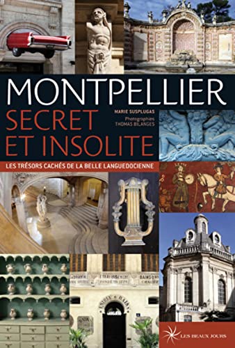 Montpellier secret et insolite - Les trésors cachés de la belle languedocienne von LES BEAUX JOURS