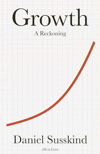 Growth: A Reckoning von Allen Lane