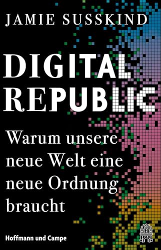 Digital Republic: Warum unsere neue Welt eine neue Ordnung braucht | Nominiert für den Deutschen Wirtschaftsbuchpreis 2023 Digital Republic: Warum unsere neue Welt eine neue Ordnung braucht | Nominiert für den Deutschen Wirtschaftsbuchpreis 2023