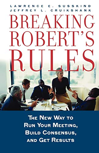 Breaking Robert's Rules: The New Way to Run Your Meeting, Build Consensus, and Get Results von Oxford University Press
