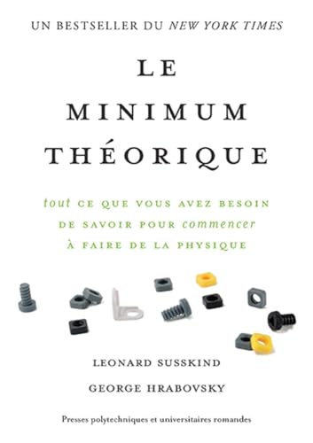 Le minimum théorique: Tout ce que vous avez besoin de savoir pour commencer à faire de la physique. Le minimum théorique: Tout ce que vous avez besoin de savoir pour commencer à faire de la physique.