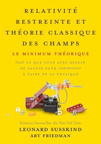 Relativité restreinte et théorie classique des champs: Le minimum théorique, tout ce que vous avez besoin de savoir pour commencer à faire de la physique Relativité restreinte et théorie classique des champs: Le minimum théorique, tout ce que vous avez besoin de savoir pour commencer à faire de la physique