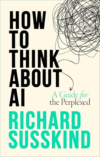 How To Think About AI: A Guide For The Perplexed von Oxford University Press