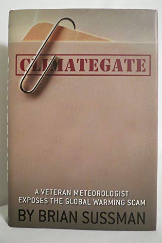 Climategate: A Veteran Meteorologist Exposes the Global Warming Scam