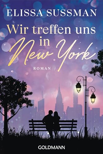 Wir treffen uns in New York: Roman von Goldmann