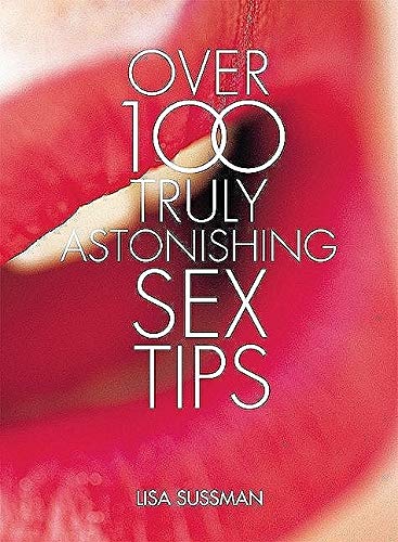 Over 100 Truly Astonishing Sex Tips: Over 100 Truly Astonishing Beauty Tips