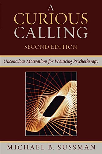 A Curious Calling: Unconscious Motivations for Practicing Psychotherapy von Jason Aronson