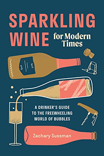 Sparkling Wine for Modern Times: A Drinker's Guide to the Freewheeling World of Bubbles von Ten Speed Press