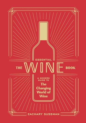 The Essential Wine Book: A Modern Guide to the Changing World of Wine von Ten Speed Press