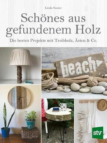 Schönes aus gefundenem Holz: Die besten Projekte mit Treibholz, Ästen & Co.