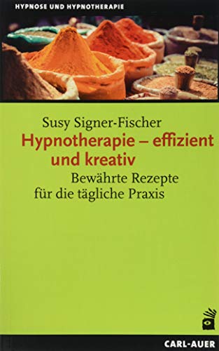 Hypnotherapie – effizient und kreativ: Bewährte Rezepte für die tägliche Praxis (Hypnose und Hypnotherapie) von Auer-System-Verlag, Carl