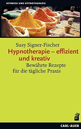 Hypnotherapie – effizient und kreativ: Bewährte Rezepte für die tägliche Praxis (Hypnose und Hypnotherapie) von Auer-System-Verlag, Carl