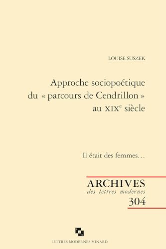 Approche Sociopoetique Du Parcours de Cendrillon Au XIXe Siecle: Il Etait Des Femmes... von Classiques Garnier