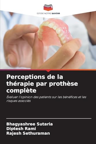 Perceptions de la thérapie par prothèse complète: Évaluer l'opinion des patients sur les bénéfices et les risques associés von Editions Notre Savoir