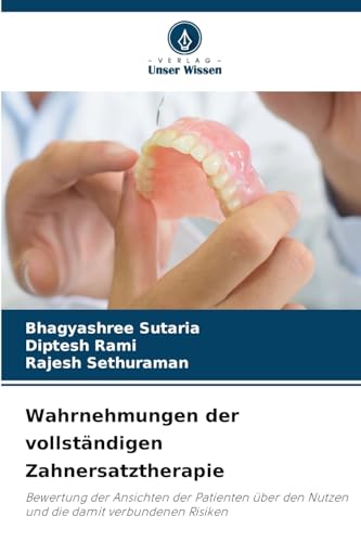 Wahrnehmungen der vollständigen Zahnersatztherapie: Bewertung der Ansichten der Patienten über den Nutzen und die damit verbundenen Risiken von Verlag Unser Wissen