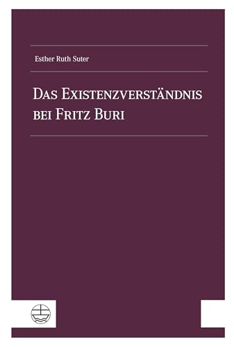 Das Existenzverständnis bei Fritz Buri von Evangelische Verlagsanstalt