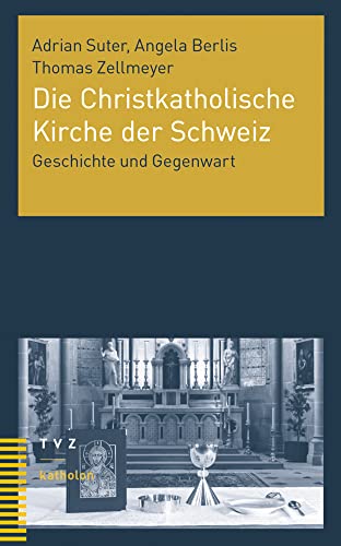 Die Christkatholische Kirche der Schweiz: Geschichte und Gegenwart (katholon) von Theologischer Verlag Zürich