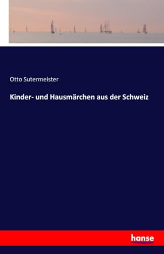 Kinder- und Hausmärchen aus der Schweiz von Hansebooks