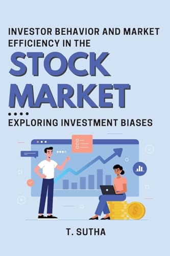 Investor Behavior and Market Efficiency in the Stock Market: Exploring Investment Biases von Independent Author