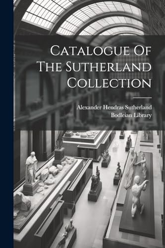 Catalogue Of The Sutherland Collection von Legare Street Press