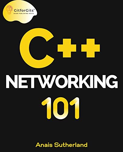 C++ Networking 101: Unlocking Sockets, Protocols, VPNs, and Asynchronous I/O with 75+ sample programs C++ Networking 101: Unlocking Sockets, Protocols, VPNs, and Asynchronous I/O with 75+ sample programs von GitforGits