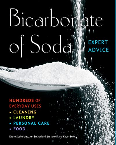 Bicarbonate of Soda: Hundreds of Everyday Uses: Hundred of Everyday Uses: Cleaning, Laundry, Personal Care, Food (Complete Practical Handbook)