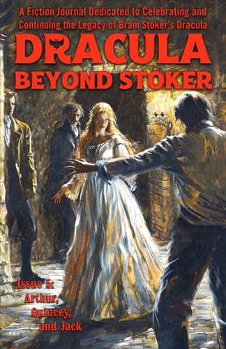 Dracula Beyond Stoker Issue 5: Arthur, Quincey, and Jack von DBS Press