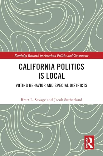 California Politics Is Local: Voting Behavior and Special Districts (Routledge Research in American Politics and Governance) von Routledge
