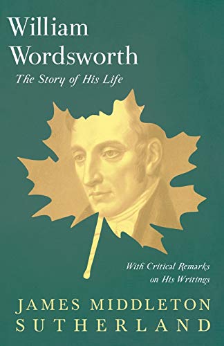 William Wordsworth - The Story of His Life, With Critical Remarks on His Writings von Ragged Hand - Read & Co.