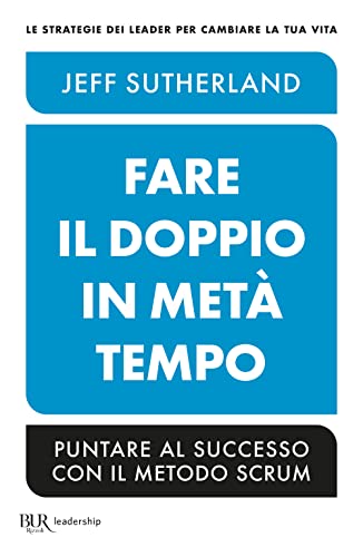 Fare il doppio in metà tempo. Puntare al successo con il metodo Scrum (BUR Saggi) von Rizzoli