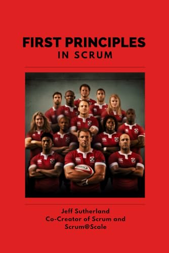 First Principles in Scrum: Teams That Finish Early Accelerate Faster von Independently published