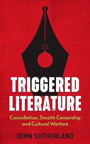 Triggered Literature: Cancellation, Stealth Censorship and Cultural Warfare