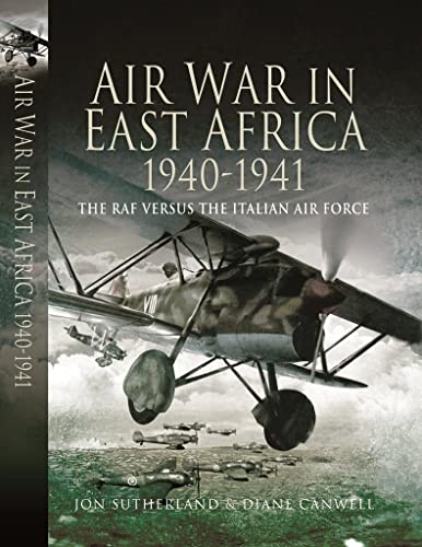 Air War in East Africa 1940 - 41: The Raf Versus the Italian Air Force Air War in East Africa 1940 - 41: The Raf Versus the Italian Air Force