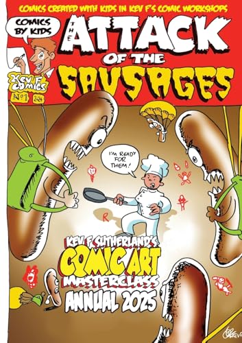 Attack Of The Sausages - Kev F's Comic Art Masterclass Annual 2025 Colour Edition: Full Colour edition - comics by kids von Lulu