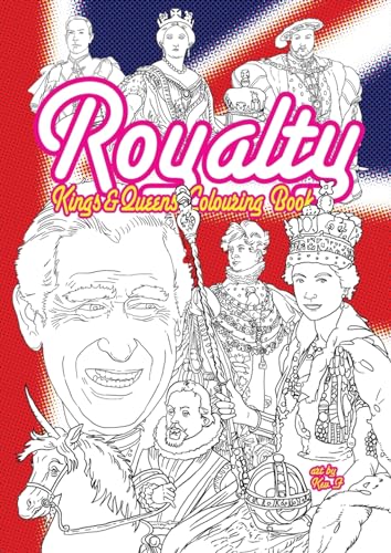 Royalty - Kings & Queens Colouring Book: Best of the British & English monarchs: From King Cnut to Charles III all the top royals for your colouring fun von Lulu