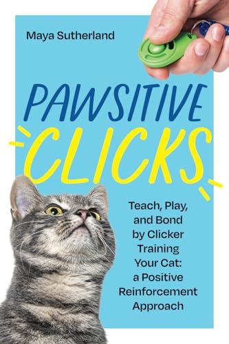 Pawsitive Clicks: Teach, Play, Bond by Clicker Training Your Cat: a Positive Reinforcement Approach Pawsitive Clicks: Teach, Play, Bond by Clicker Training Your Cat: a Positive Reinforcement Approach von LP Media Inc