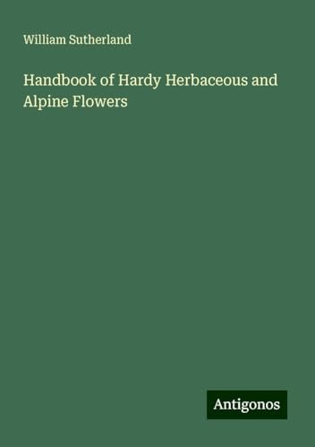 Handbook of Hardy Herbaceous and Alpine Flowers von Antigonos Verlag