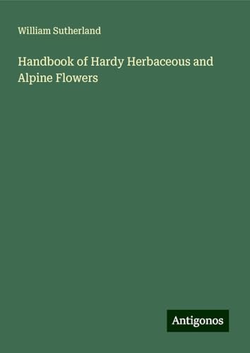 Handbook of Hardy Herbaceous and Alpine Flowers von Antigonos Verlag