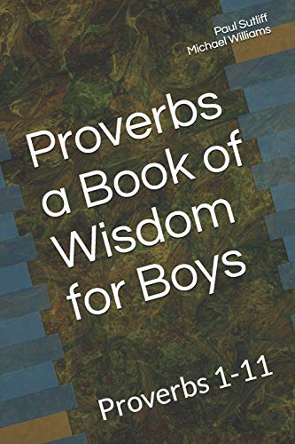 Proverbs a Book of Wisdom for Boys: Proverbs 1-11 A Devotional for Pre-Teen Boys von Independently Published
