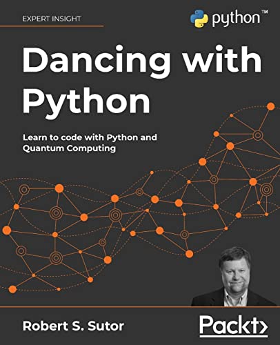 Dancing with Python: Learn to code with Python and Quantum Computing von Packt Publishing