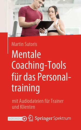 Mentale Coaching-Tools für das Personaltraining: mit Audiodateien für Trainer und Klienten Mentale Coaching-Tools für das Personaltraining: mit Audiodateien für Trainer und Klienten