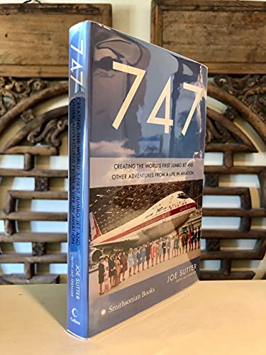 747: Creating the World's First Jumbo Jet and Other Adventures from a Life in Aviation von Smithsonian