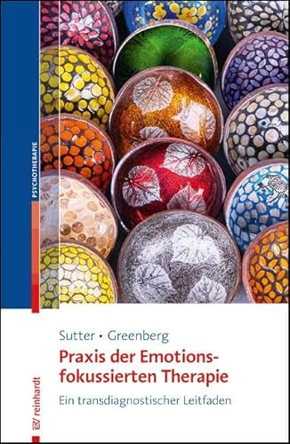 Praxis der Emotionsfokussierten Therapie: Ein transdiagnostischer Leitfaden
