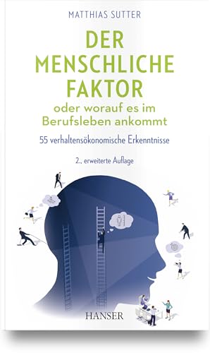 Der menschliche Faktor oder worauf es im Berufsleben ankommt: 55 verhaltensökonomische Erkenntnisse von Carl Hanser Verlag GmbH & Co. KG